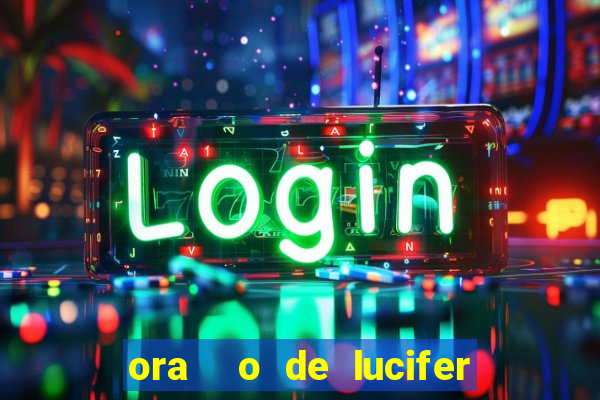 ora  o de lucifer para ganhar na mega sena